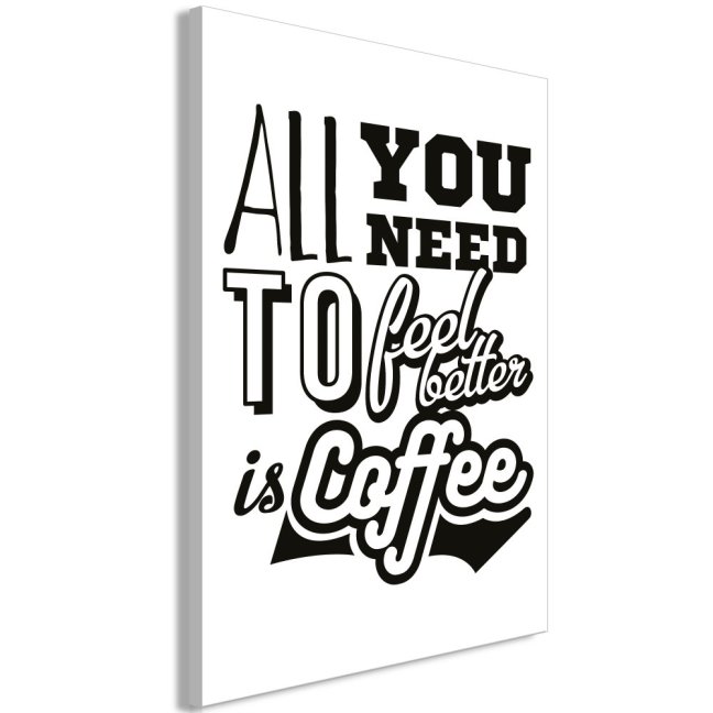 Obraz - Vše, co potřebujete, abyste se cítili lépe, je káva